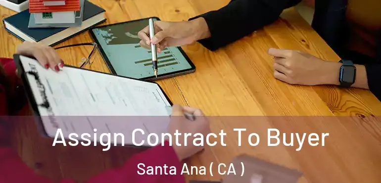  Assign Contract To Buyer Santa Ana ( CA )
