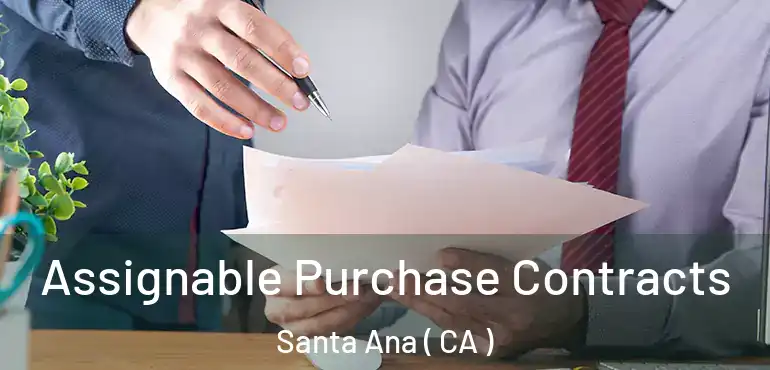  Assignable Purchase Contracts Santa Ana ( CA )
