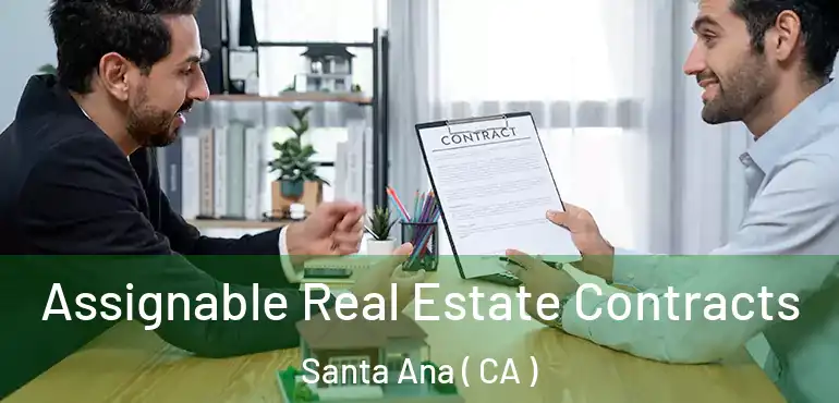  Assignable Real Estate Contracts Santa Ana ( CA )