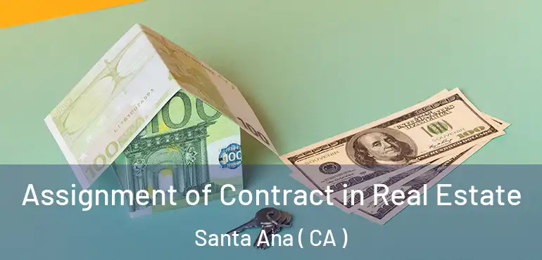 Assignment of Contract in Real Estate Santa Ana ( CA )