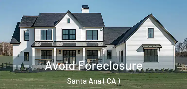  Avoid Foreclosure Santa Ana ( CA )