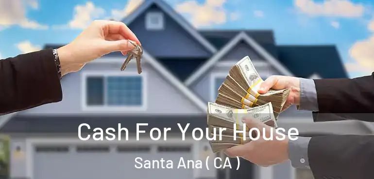  Cash For Your House Santa Ana ( CA )