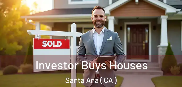  Investor Buys Houses Santa Ana ( CA )
