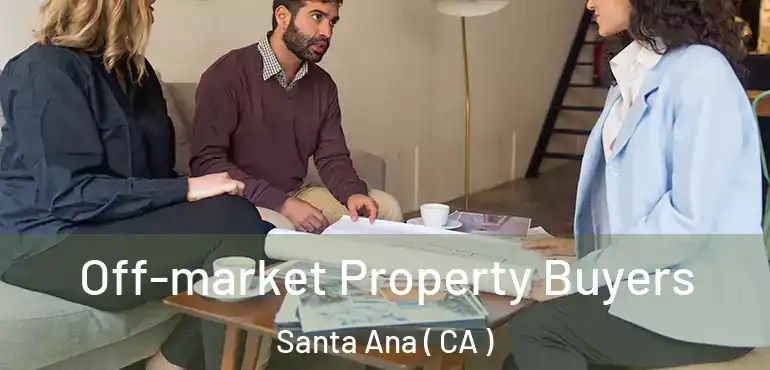 Off-market Property Buyers Santa Ana ( CA )