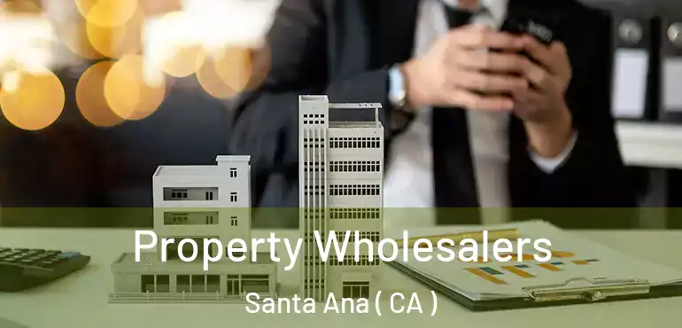  Property Wholesalers Santa Ana ( CA )