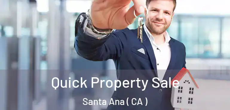  Quick Property Sale Santa Ana ( CA )