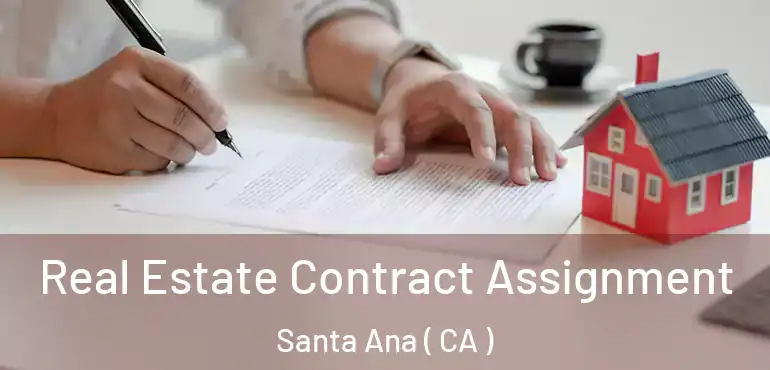  Real Estate Contract Assignment Santa Ana ( CA )
