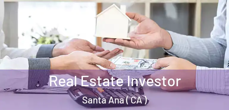 Real Estate Investor Santa Ana ( CA )