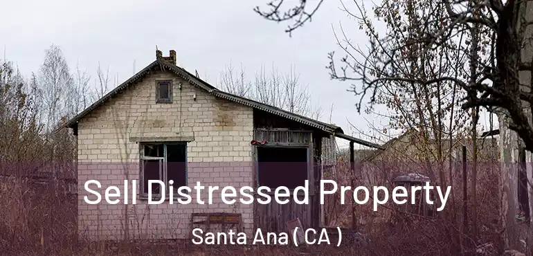  Sell Distressed Property Santa Ana ( CA )