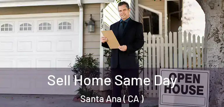  Sell Home Same Day Santa Ana ( CA )