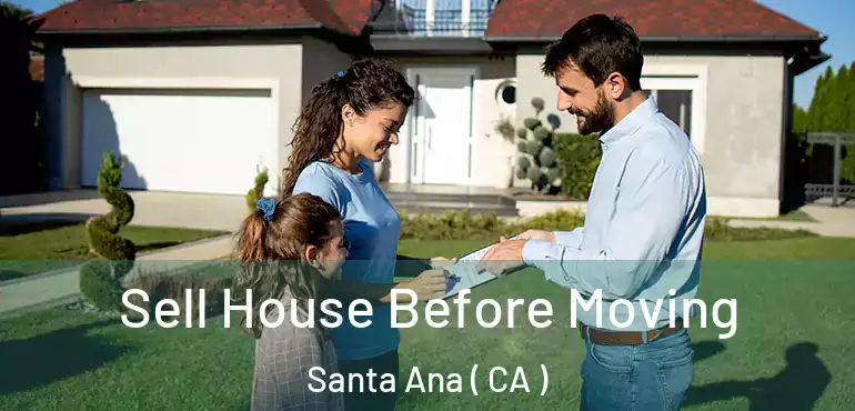  Sell House Before Moving Santa Ana ( CA )