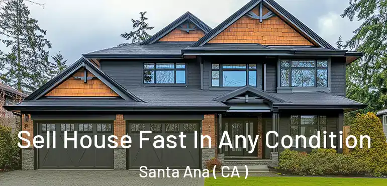  Sell House Fast In Any Condition Santa Ana ( CA )