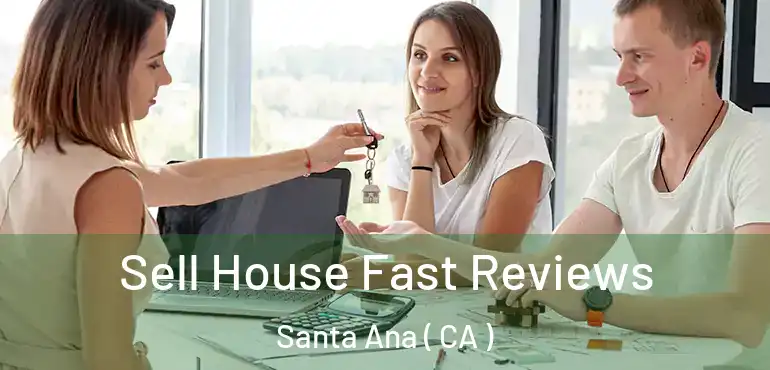  Sell House Fast Reviews Santa Ana ( CA )