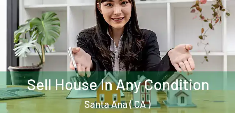  Sell House In Any Condition Santa Ana ( CA )