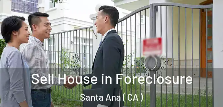  Sell House in Foreclosure Santa Ana ( CA )