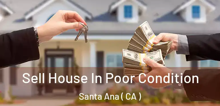  Sell House In Poor Condition Santa Ana ( CA )