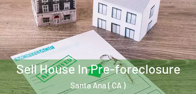  Sell House In Pre-foreclosure Santa Ana ( CA )