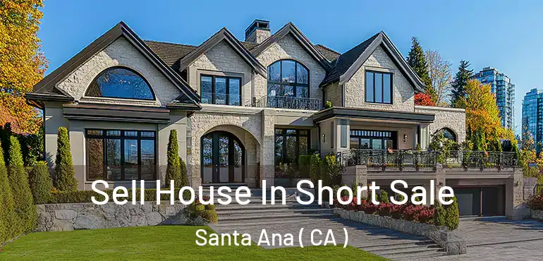  Sell House In Short Sale Santa Ana ( CA )