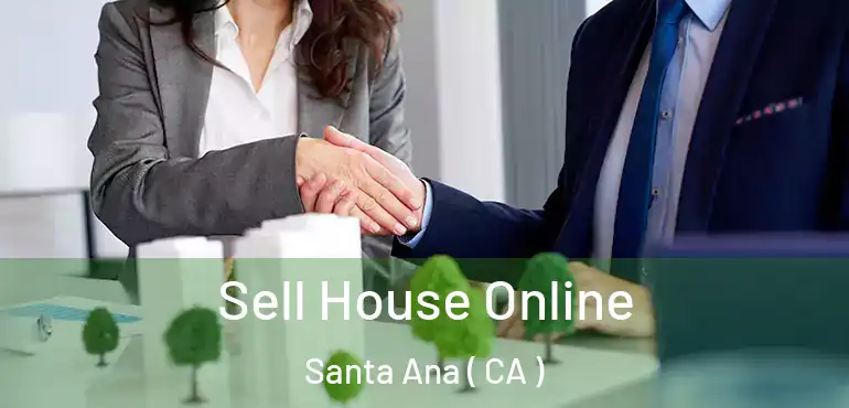  Sell House Online Santa Ana ( CA )