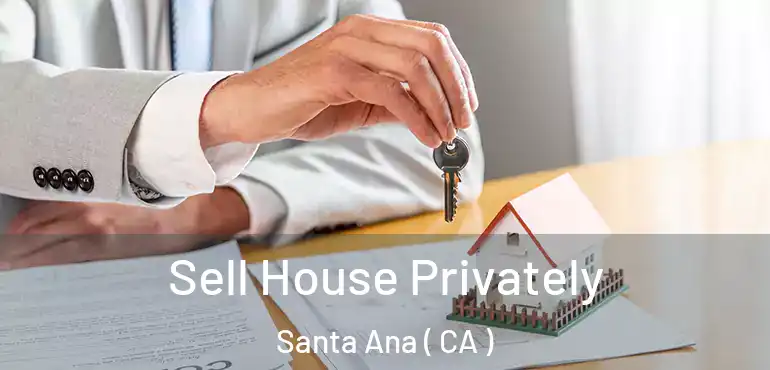  Sell House Privately Santa Ana ( CA )