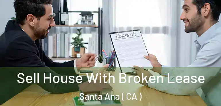  Sell House With Broken Lease Santa Ana ( CA )