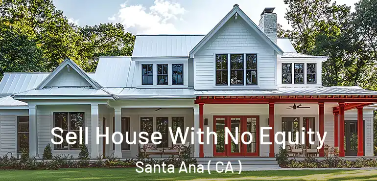  Sell House With No Equity Santa Ana ( CA )