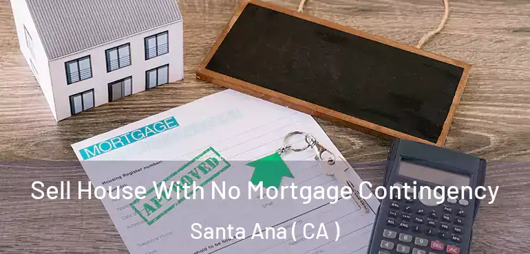  Sell House With No Mortgage Contingency Santa Ana ( CA )