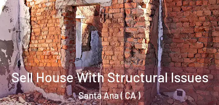  Sell House With Structural Issues Santa Ana ( CA )