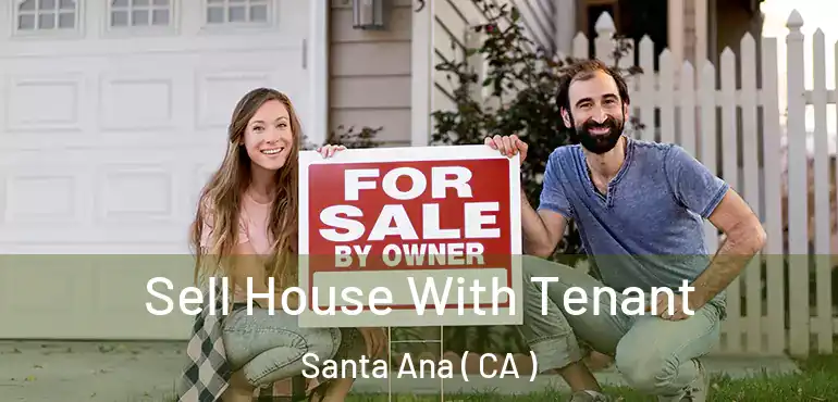  Sell House With Tenant Santa Ana ( CA )