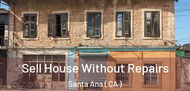  Sell House Without Repairs Santa Ana ( CA )