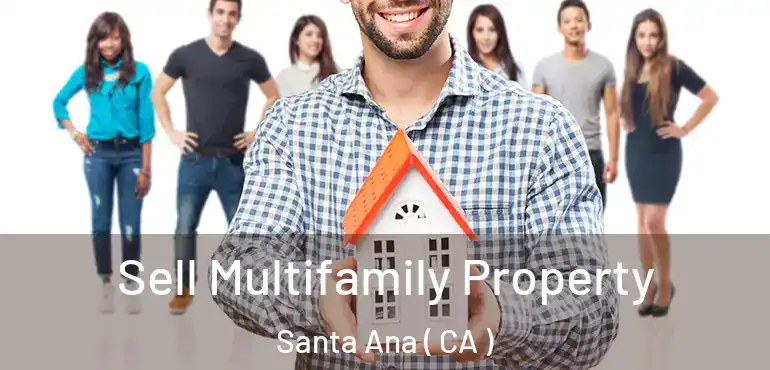  Sell Multifamily Property Santa Ana ( CA )
