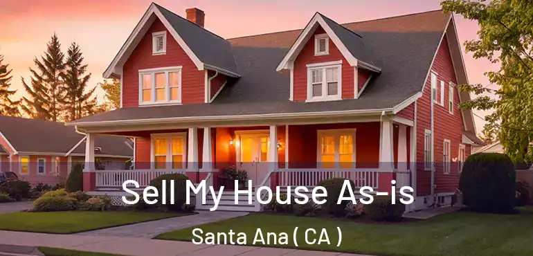  Sell My House As-is Santa Ana ( CA )