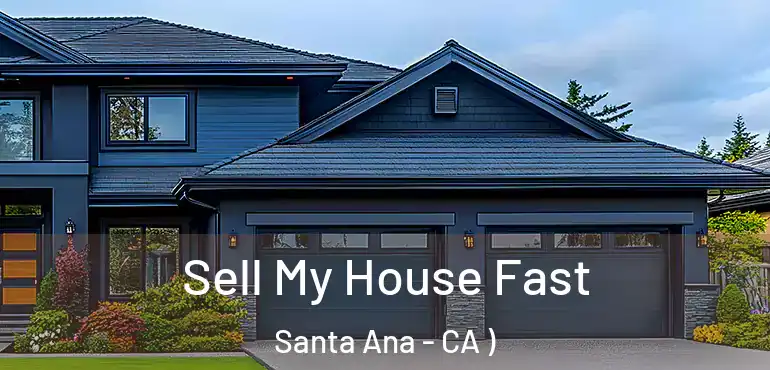  Sell My House Fast Santa Ana - CA )