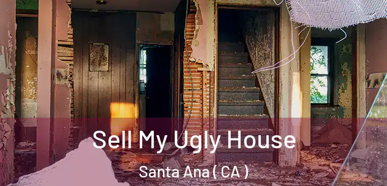  Sell My Ugly House Santa Ana ( CA )