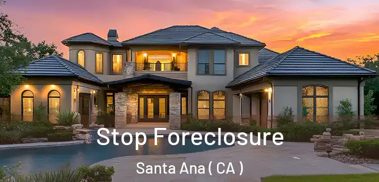 Stop Foreclosure Santa Ana ( CA )