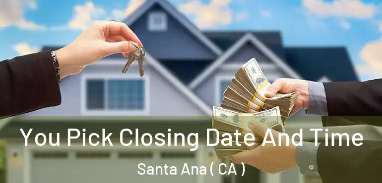  You Pick Closing Date And Time Santa Ana ( CA )